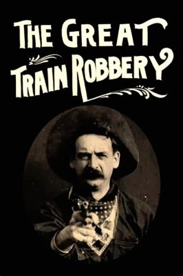 The Great Train Robbery? An Epic Western Showdown and a Star-Making Performance by Actor Augustus Holms!