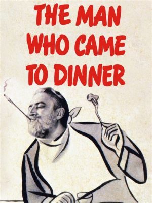 The Man Who Came to Dinner ! A Hilarious Comedy About Artistic Temperament and Unexpected Houseguests!